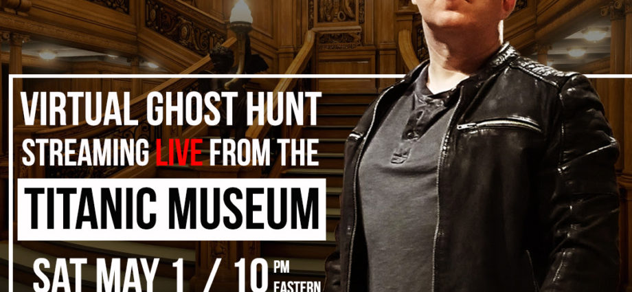 Ghost Hunt Weekends Titanic museum virtual ghost hunt