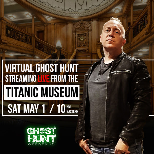 Ghost Hunt Weekends Titanic museum virtual ghost hunt
